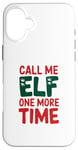 iPhone 16 Plus Call me elf one more time Funny Festive Christmas Xmas Movie Case