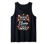 Women Because I'm Elaine That's Why Woman Name Tank Top