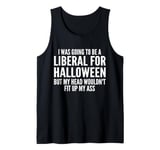 I Was Going To Be A Liberal For Halloween But My Head Tank Top