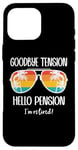 Coque pour iPhone 16 Pro Max Goodbye Tension Hello Pension Happy Retirement 25 Im Retired