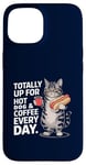 Coque pour iPhone 15 Totally Up For Hot Dog & Coffee Every Day Funny Cat Humour