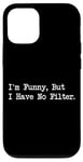 Coque pour iPhone 12/12 Pro I'm Funny But I Have No Filter Joke Apparel