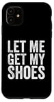 Coque pour iPhone 11 Lettre humoristique « Let Me Get My Shoes » - Pour homme et femme - Rouge