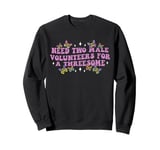 Need Two Male Volunteer Funny inappropriate Shirts for Women Sweatshirt