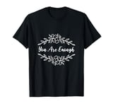 You are enough Motivational Person T-Shirt