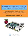 All of Iot Starting with the Latest Raspberry Pi from Beginner to Advanced - Volume 2: Mastering the Internet of Things (Iot) at a Stretch, Starting f