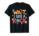 Wait I See A Rock Retro Geology Rockhounding Mineralogy T-Shirt