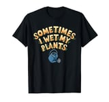 Sometimes I Wet My Plants - Funny Gardening & Farming Pun T-Shirt