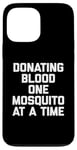 iPhone 13 Pro Max Donating Blood One Mosquito At A Time T-Shirt funny saying Case