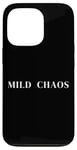 iPhone 13 Pro Mild Chaos, just a little crazy, fun humorous saying Case