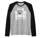 I'll Be In The Garage Funny Statement For Men Women Kids Raglan Baseball Tee