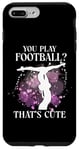 iPhone 7 Plus/8 Plus Ballet Dancer Dance Girl Ballerina You Play Football? That's Case