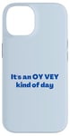 iPhone 14 Funny Yiddish It's an Oy Vey Kind of Day blue Case