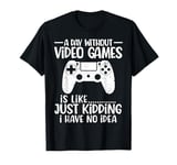 A Day Without Video Games Funny Video Gamer Gaming Men Women T-Shirt