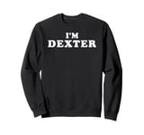 I'm Dexter, My Name Is Dexter, I am Dexter, Personalized Sweatshirt