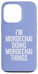 iPhone 13 Pro I'M MORDECHAI DOING MORDECHAI THINGS Funny Unique Case