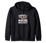 Shrimply The Best Marine Biologist Ocean Biology Zip Hoodie