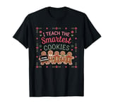 I Teach The Smartest Cookies Teacher Funny Cute Gingerbread T-Shirt