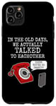 iPhone 11 Pro Max Phone Funny, In The Old Days We Actually Talked To Eachother Case