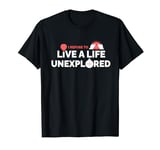 I Refuse To Live A Life Unexplored Adventurer Thrill Seeker T-Shirt