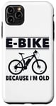 Coque pour iPhone 11 Pro Max Vélo électrique avec inscription amusante « Because I'm Old » pour femmes et hommes