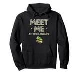 Meet Me At The Library Librarian Book Reading Books Pullover Hoodie