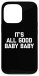 Coque pour iPhone 13 Pro T-shirt pour bébé avec inscription « It's All Good »