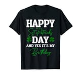 Happy St Patricks Day Its My Birthday T-Shirt