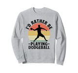 I'd Rather Be Playing Dodgeball Dodge Ball Game Sweatshirt