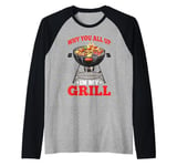 Why You All Up In My Grill BBQ Chef Humor - Raglan Baseball Tee