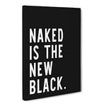 Naked Is The New Black Typography Quote Canvas Wall Art Print Ready to Hang, Framed Picture for Living Room Bedroom Home Office Décor, 24x16 Inch (60x40 cm)