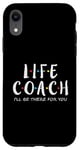 iPhone XR Life Coach I'll Be There for You, Gift for Life Coaches Case