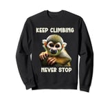 Squirrel Monkey Keep Climbing Never Stop Motivational Sweatshirt