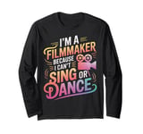 Filmmaker I'M A Filmmaker Because I Can'T Sing Or Dance Long Sleeve T-Shirt