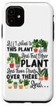 iPhone 11 Plant Lover Gardening All I Need Is This Plant And That Case