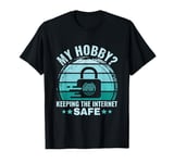 My Hobby? keeping the Internet Safe - Cyber Security T-Shirt