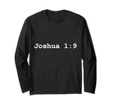 Christian faith holy bible verses typeset Joshua 1:9 Long Sleeve T-Shirt