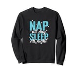 Nap all Day Sleep all Night Bed Dreaming Sweatshirt