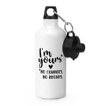 I'm Yours No Exchanges No Refunds Sports Water Bottle Valentines Girlfriend Wife