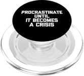 Procrastinate Until It Becomes A Crisis - Funny Saying Humor PopSockets PopGrip for MagSafe