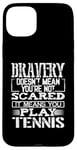 Coque pour iPhone 15 Plus Bravery Doesn't Mean Not Scared Means Play Tennis