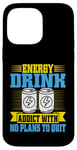 Coque pour iPhone 14 Pro Max Accro aux boissons énergisantes sans plans pour arrêter Energy Drink