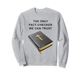 Holy Bible, The Only Fact-Checker We Can Trust – Christian Sweatshirt