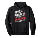 Don't Let Your President Get Your Ass Whooped Pullover Hoodie