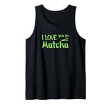 I love you so Matcha Tank Top