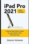 Ipad Pro 2021 User Guide A Step By Step Guide To Master Your New Ipad Pro 2021 