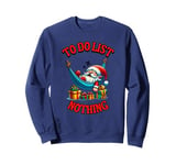 Funny Santa Sleeping Christmas Eve To Do List Nothing Sweatshirt