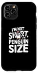 iPhone 11 Pro Funny Penguin Quotes Of I Am Not Short I Am Penguin Size Case