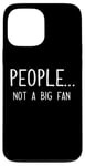 iPhone 13 Pro Max Ew People Not a Big Fan I Hate People Person Funny Introvert Case