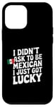 Coque pour iPhone 12 mini Citations mexicaines I Didn't Ask To Be Mexican I Just Got Lucky